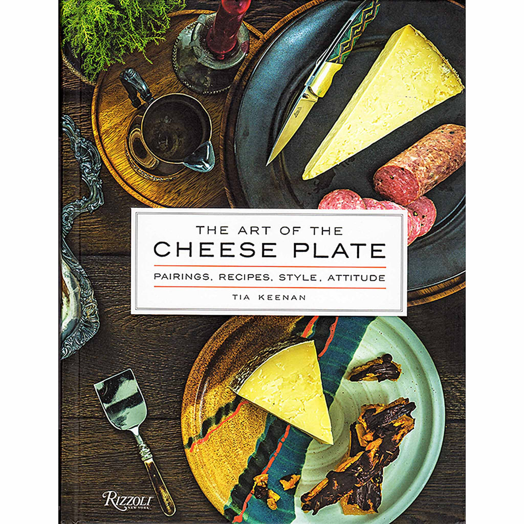 2016-10 - The Art of the Cheese Plate by Tia Keenan (Rizzoli)